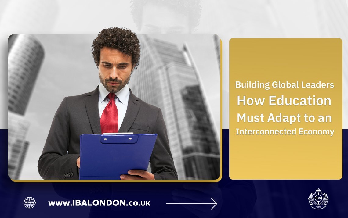 Building Global Leaders: How Education Must Adapt to an Interconnected Economy